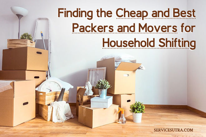 Finding the Cheap and Best Packers and Movers for Household Shifting