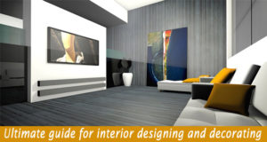 Guide to Interior Designing and Decorating Your Home