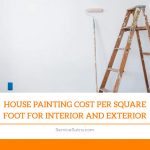 House Painting Cost Per Square Foot for Interior and Exterior