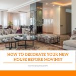 How to Decorate Your New House Before Moving?