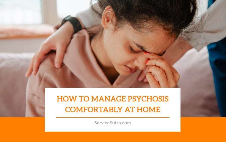 How To Manage Psychosis Comfortably At Home