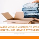 Major Moving Mistakes to Avoid When You Are Moving by Yourself