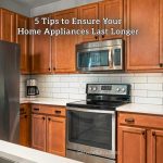 5 Tips to Ensure Your Home Appliances Last Longer 5 Tips to Ensure Your Home Appliances Last Longer