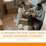 10 Mistakes You Must Avoid While Moving According To Experts
