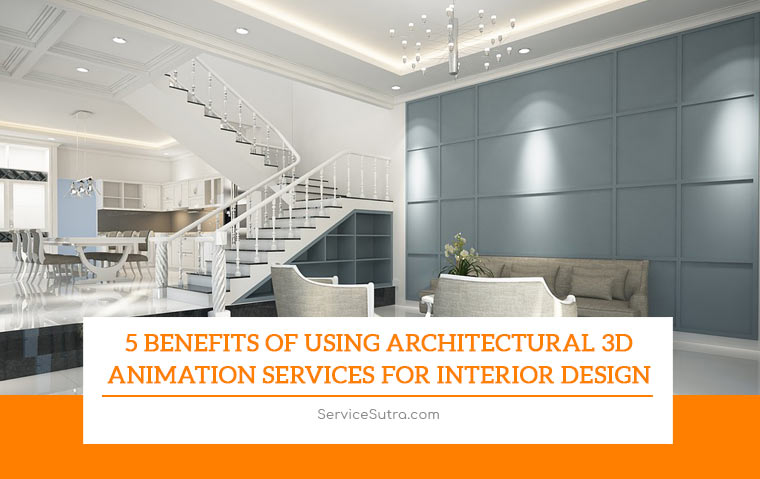 5 Benefits of Using Architectural 3D Animation Services for Interior Design