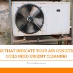 5 Signs That Indicate Your Air Conditioner Coils Need Urgent Cleaning