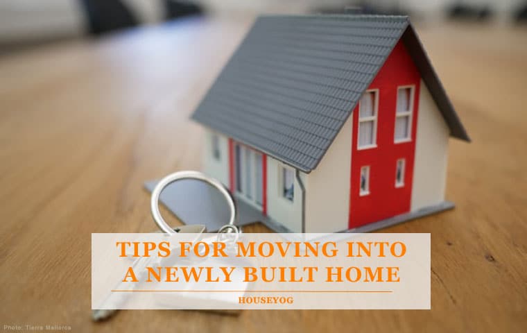 Best Tips for Moving Into a Newly Built Home