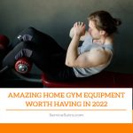 Amazing Home Gym Equipment Worth Having in 2022