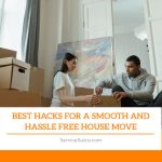 Best Hacks For A Smooth and Hassle Free House Move