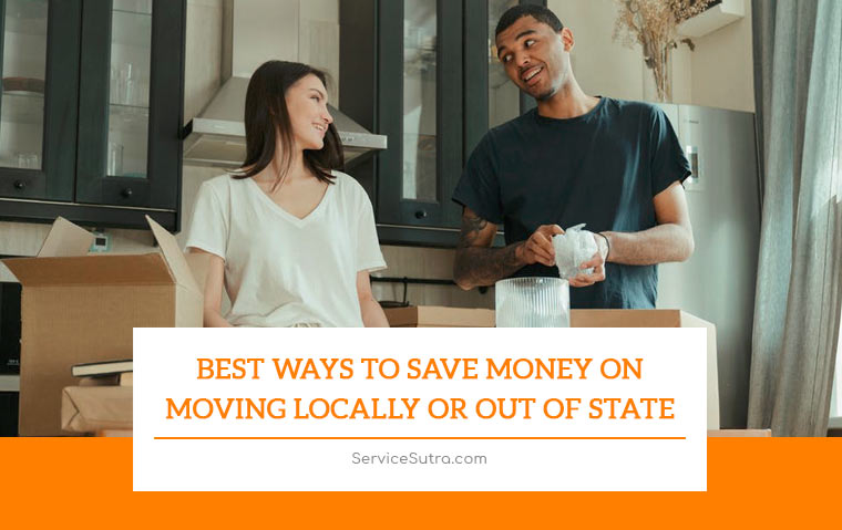 Best Ways to Save Money on Moving Locally Or Out of State