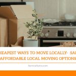 Cheapest Ways to Move Locally- Safe Affordable Local Moving Options