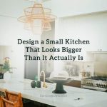 Design a Small Kitchen That Looks Bigger Than It Actually Is