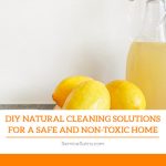 DIY Natural Cleaning Solutions for a Safe and Non-Toxic Home