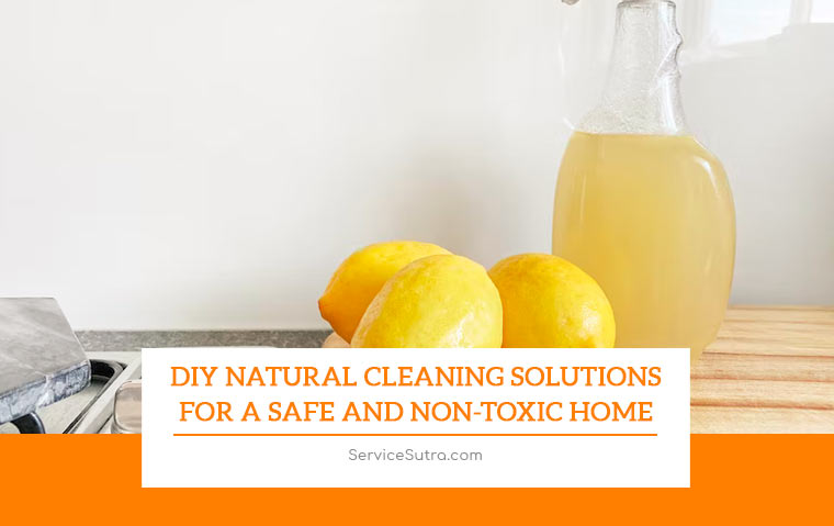 DIY Natural Cleaning Solutions for a Safe and Non-Toxic Home