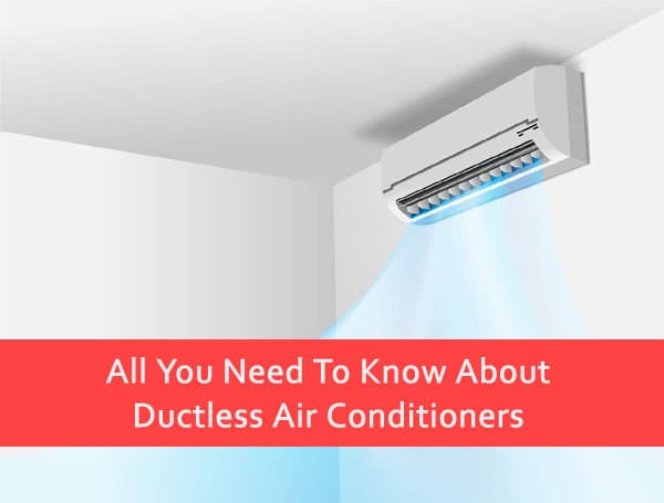 All You Need To Know About Ductless Air Conditioners