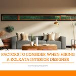 Factors to Consider When Hiring a Kolkata Interior Designer