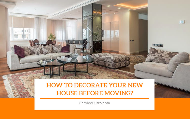 How to Decorate Your New House Before Moving?