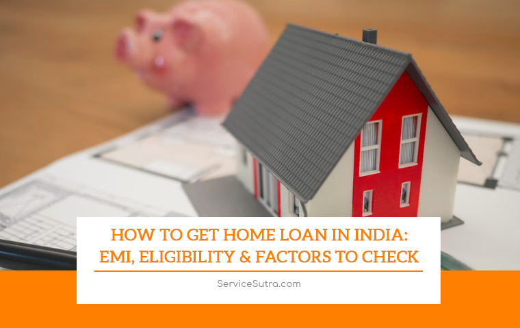 How to Get Home Loan in India: EMI, Eligibility & Factors to Check