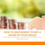 How to Save Money to Buy a House of Your Dream?