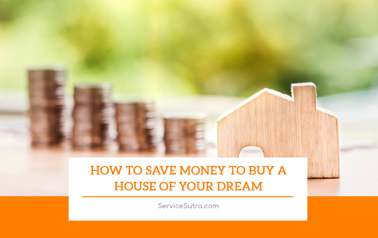 How to Save Money to Buy a House of Your Dream?