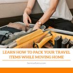 Learn How to Pack Your Travel Items While Moving Home