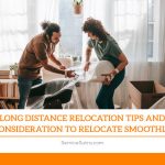 Long Distance Relocation Tips and Consideration to Relocate Smoothly