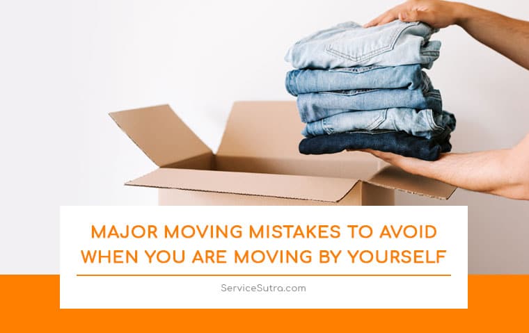 Major Moving Mistakes to Avoid When You Are Moving by Yourself