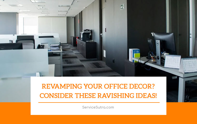 Revamping Your Office Decor? Consider These Ravishing Ideas!