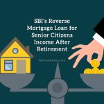 SBI's Reverse Mortgage Loan for Senior Citizens Income After Retirement