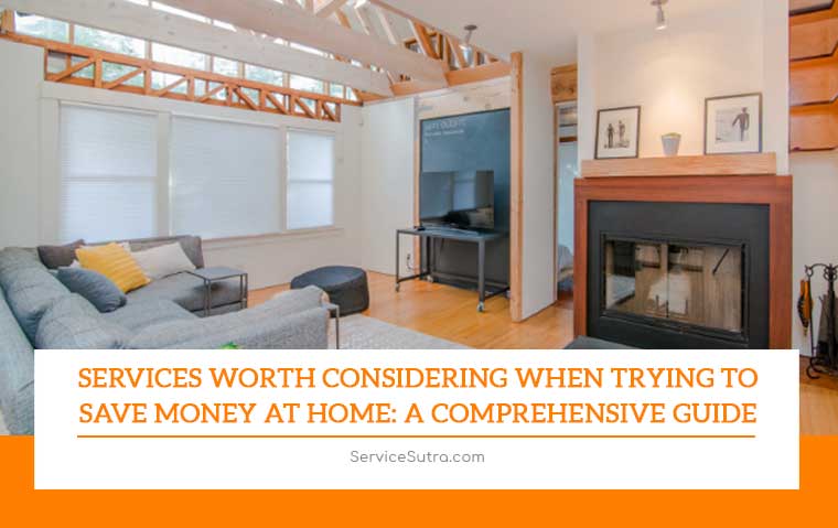 Services Worth Considering When Trying to Save Money at Home: A Comprehensive Guide