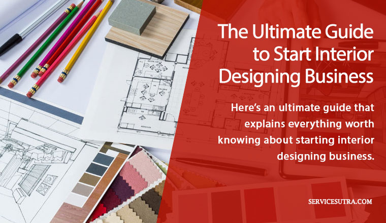 The Ultimate Guide To Start Interior Design Business In