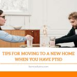 Tips For Moving To A New Home When You Have PTSD