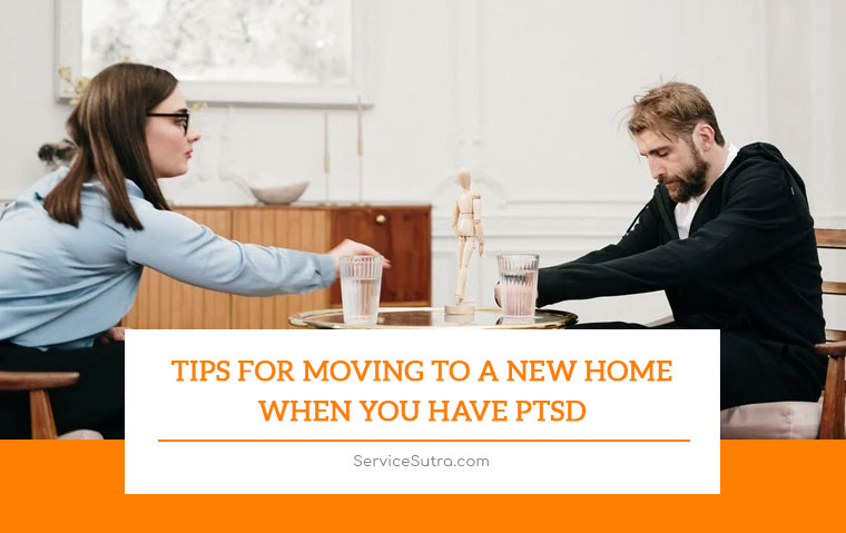 Tips For Moving To A New Home When You Have PTSD