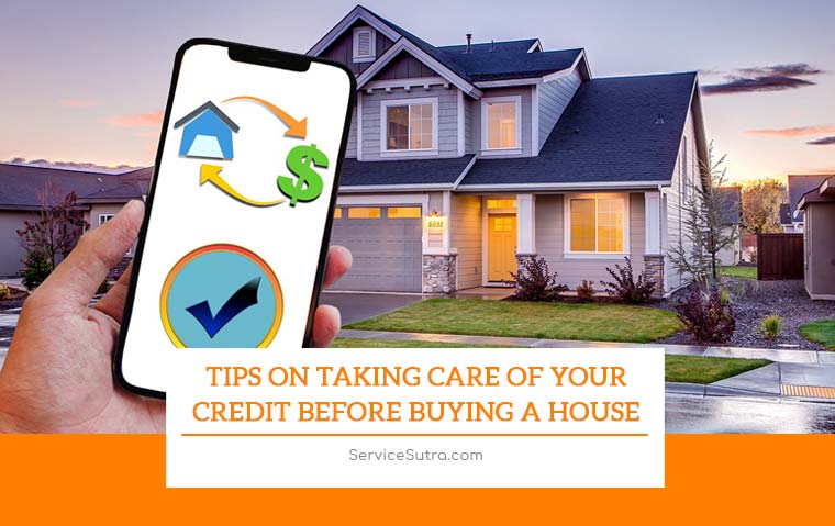 Tips on Taking Care of Your Credit Before Buying a House