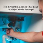 Top 3 Plumbing Issues That Lead to Major Water Damage Top 3 Plumbing Issues That Lead to Major Water Damage
