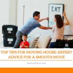 Top Tips for Moving House: Expert Advice for a Smooth Move