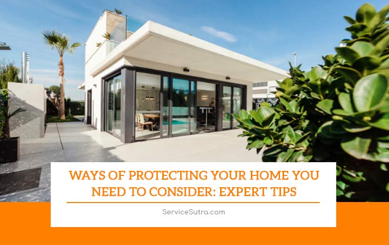 Ways of Protecting Your Home You Need to Consider: Expert Tips