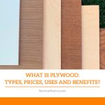 What is Plywood: Types, Prices, Uses and Benefits?