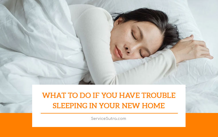 What To Do If You Have Trouble Sleeping In Your New Home